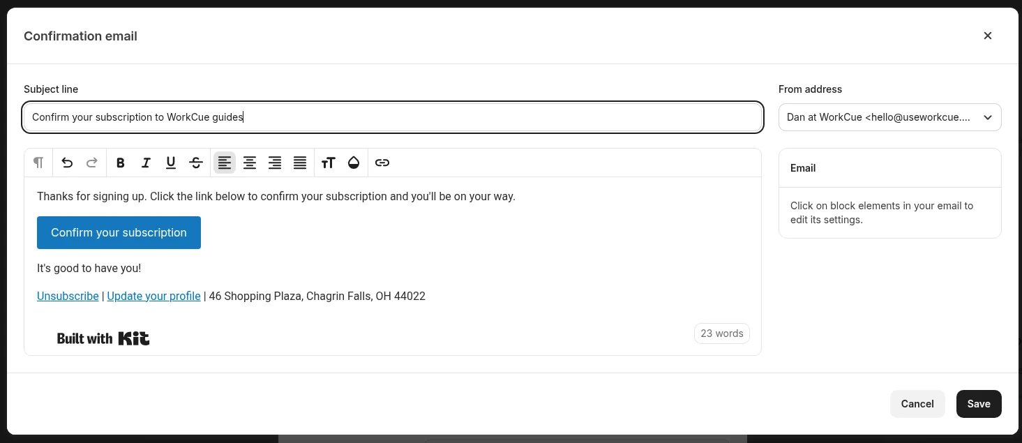Kit confirmation email editor with the subject Confirm your subscription to WorkCue guides, From address Dan at WorkCue hello@useworkcue.com, a Confirm your subscription button and a footer with 46 Shopping Plaza, Chagrin Falls, OH 44022 and Built with Kit